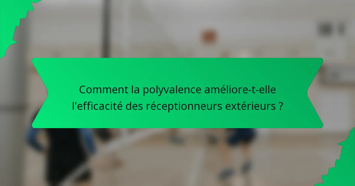 Comment la polyvalence améliore-t-elle l'efficacité des réceptionneurs extérieurs ?