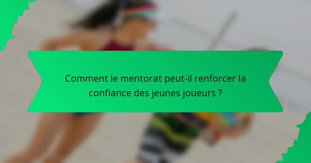 Comment le mentorat peut-il renforcer la confiance des jeunes joueurs ?