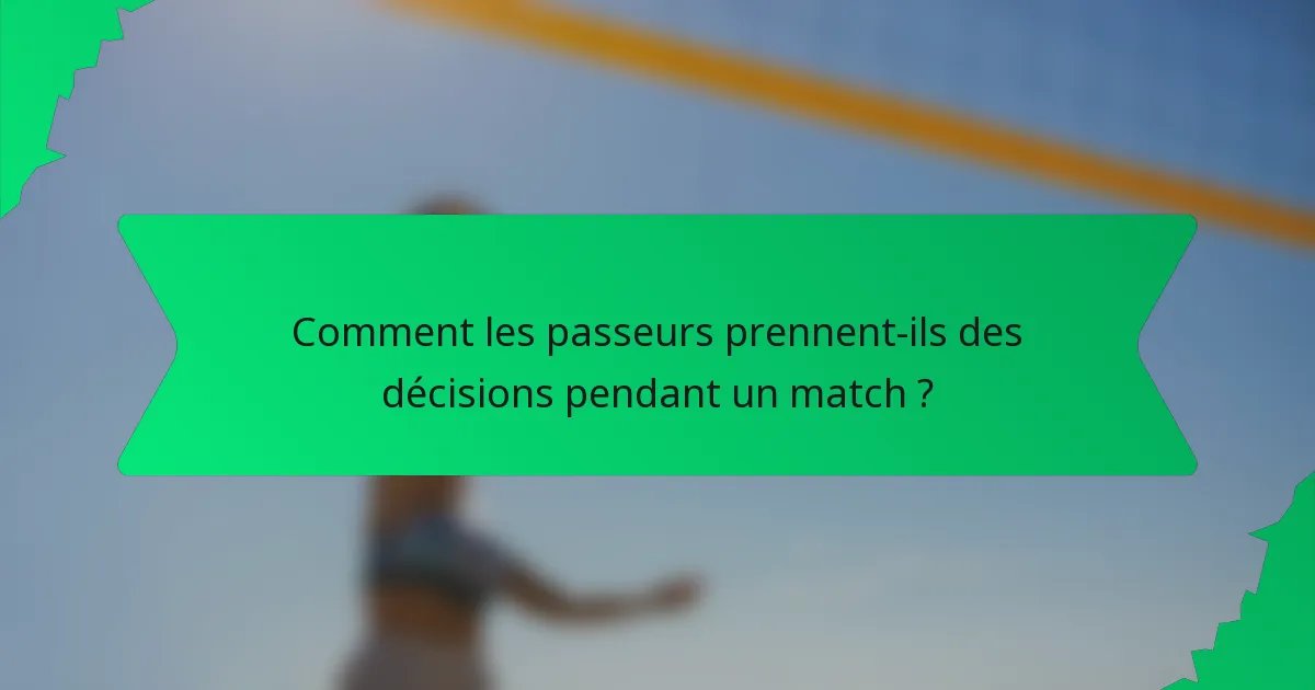 Comment les passeurs prennent-ils des décisions pendant un match ?