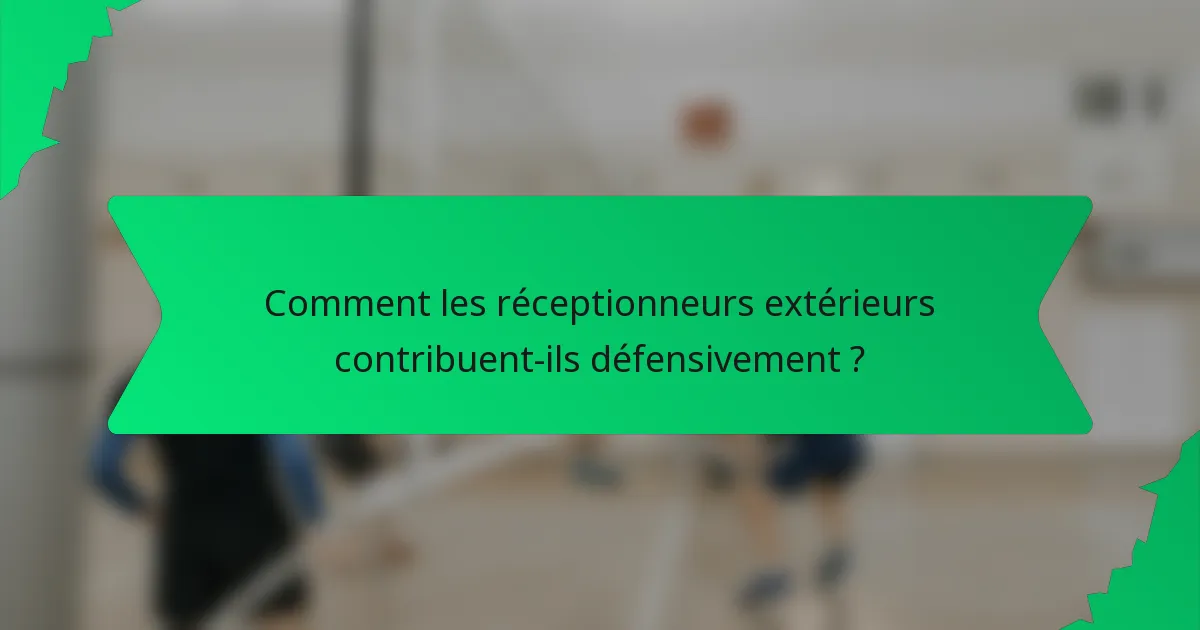 Comment les réceptionneurs extérieurs contribuent-ils défensivement ?