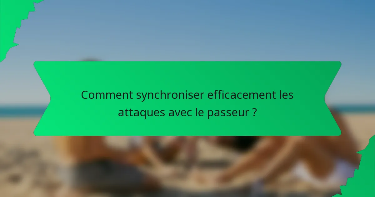 Comment synchroniser efficacement les attaques avec le passeur ?