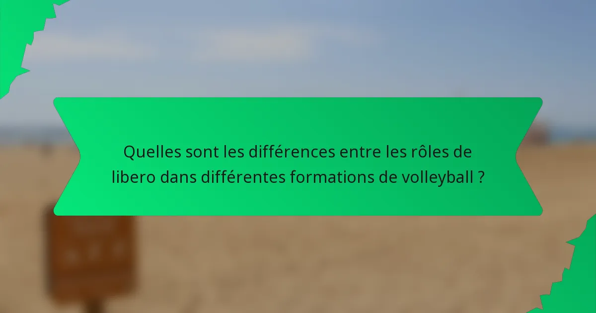 Quelles sont les différences entre les rôles de libero dans différentes formations de volleyball ?