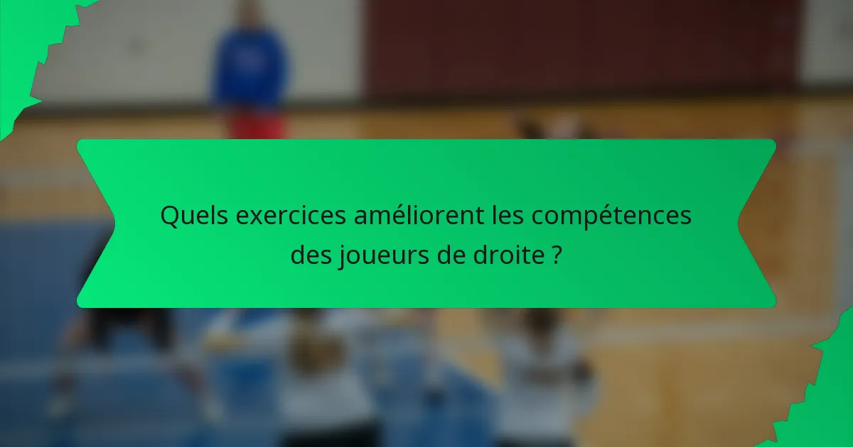 Quels exercices améliorent les compétences des joueurs de droite ?