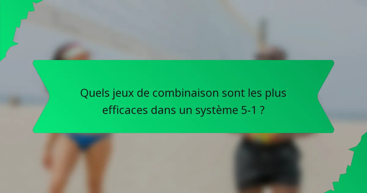 Quels jeux de combinaison sont les plus efficaces dans un système 5-1 ?