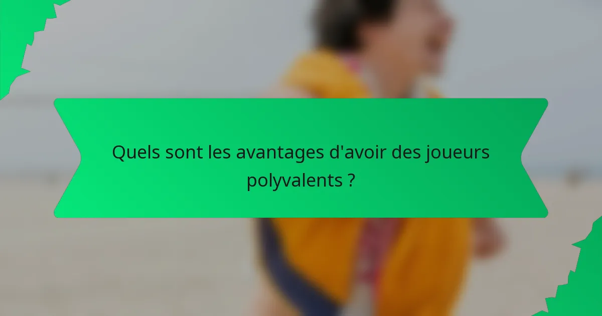Quels sont les avantages d'avoir des joueurs polyvalents ?