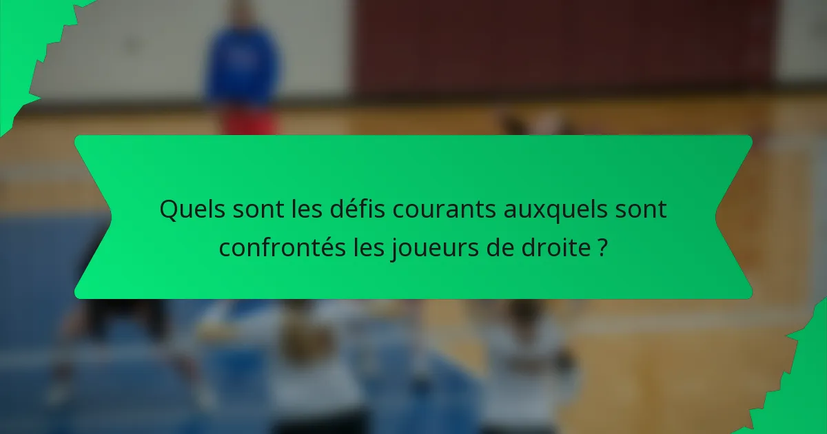 Quels sont les défis courants auxquels sont confrontés les joueurs de droite ?